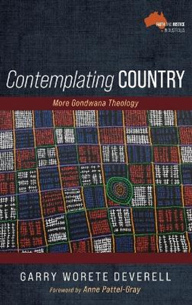 Contemplating Country: More Gondwana Theology by Garry Worete Deverell 9781666788457