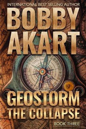 Geostorm The Collapse: A Post Apocalyptic EMP Survival Thriller by Bobby Akart 9781670360267