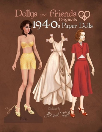 Dollys and Friends Originals 1940s Paper Dolls: Forties Vintage Fashion Dress Up Paper Doll Collection by Basak Tinli 9781686130762