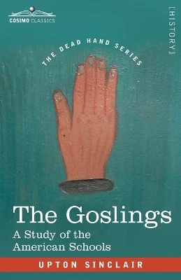 The Goslings: A Study of the American Schools by Upton Sinclair 9781646798315