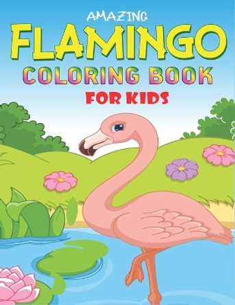 Amazing Flamingo Coloring Book for Kids: Easy and Fun Coloring Page for Toddlers Kids Ages 2-4, 4-8, Cool gift for Girls by Mahleen Press 9781671962507