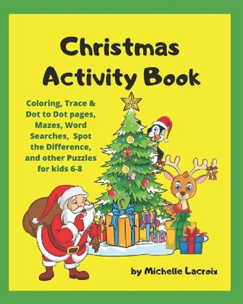 Christmas Activity Book: Holiday Activity Book for Kids 6-8 by Michelle M LaCroix 9781672036375