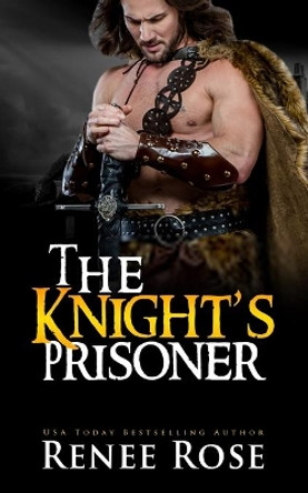 The Knight's Prisoner: A Medieval Romance by Renee Rose 9781672458610