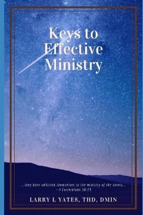 Keys to Effective Ministry by Thd Dmin Yates, Larry 9781686191725