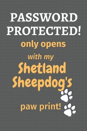 Password Protected! only opens with my Shetland Sheepdog's paw print!: For Shetland Sheepdog Fans by Wowpooch Press 9781677508594