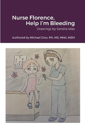 Nurse Florence, Help I'm Bleeding by Michael Dow 9781678090203