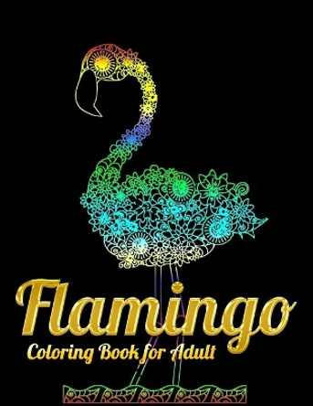 Flamingo Coloring Book for Adult: An Adult Coloring Book with Fun, Easy, flower pattern and Relaxing Coloring Pages by Masab Press House 9781679610561