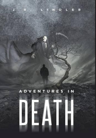 Adventures in Death by J R Lindler 9781682138342