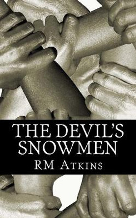 The Devil's Snowmen by R M Atkins 9781508744139