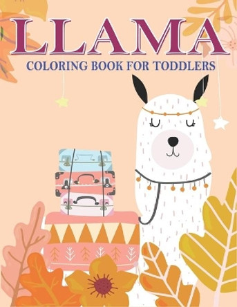 Llama Coloring Book for Toddlers: A Fantastic Llama Coloring Activity Book for Children, Great Gift For Boys, Girls, Toddlers & Preschoolers ... Gorgeous Coloring Book For Llama Lovers by Mahleen Press 9781674261973