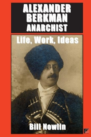 Alexander Berkman Anarchist by Bill Nowlin 9781501041693