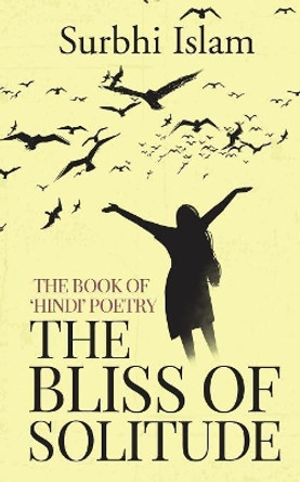 The Bliss of Solitude: The book of 'Hindi' poetry by Surbhi Islam 9781645879121