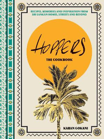 Hoppers: The Cookbook: Recipes and Stories from Sri Lanka and Beyond by Karan Gokani