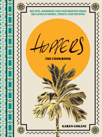 Hoppers: The Cookbook: Recipes and Stories from Sri Lanka and Beyond by Karan Gokani