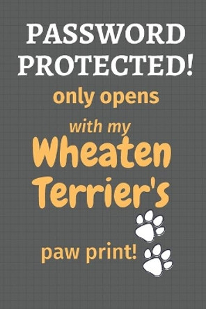 Password Protected! only opens with my Wheaten Terrier's paw print!: For Wheaten Terrier Dog Fans by Wowpooch Press 9781677244850