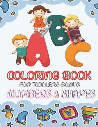 ABC Coloring Book For Toddlers-Bonus Numbers & Shapes: Best to learn English Alphabets with Cute Animals for a new little artist by Ss Publications 9781678326883