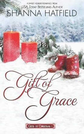 Gift of Grace: A Sweet Holiday Romance by Shanna Hatfield 9781679096792