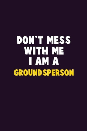 Don't Mess With Me, I Am A Groundsperson: 6X9 Career Pride 120 pages Writing Notebooks by Emma Loren 9781679766312