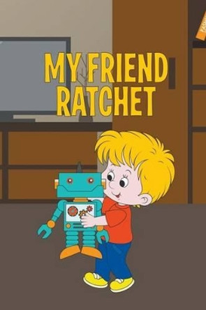 My Friend Ratchet by Jupiter Kids 9781680323313