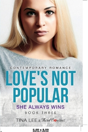 Love's Not Popular - She Always Wins (Book 3) Contemporary Romance by Third Cousins 9781681851884