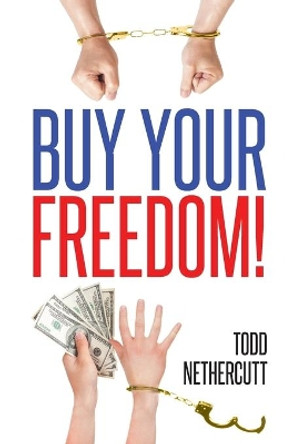 Buy Your Freedom! by Todd Nethercutt 9781682138632