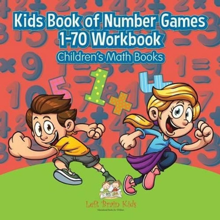 Kids Book of Number Games 1-70 Workbook - Children's Math Books by Left Brain Kids 9781683766551