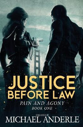 Justice Before Law: Pain and Agony Book 1 by Michael Anderle 9781685004644