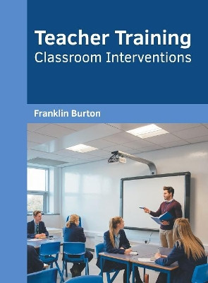 Teacher Training: Classroom Interventions by Franklin L Burton 9781682856314