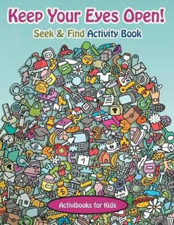 Keep Your Eyes Open! Seek & Find Activity Book by Activibooks For Kids 9781683213826