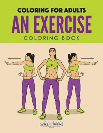 An Exercise Coloring Book: Coloring for Adults by Activibooks 9781683216797