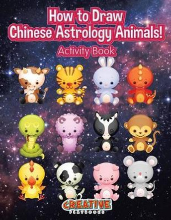 How to Draw Chinese Astrology Animals! Activity Book by Creative Playbooks 9781683235217