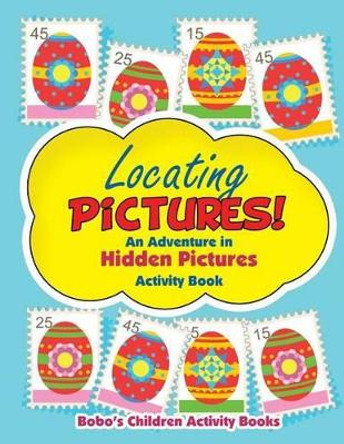 Locating Pictures! an Adventure in Hidden Pictures Activity Book by Bobo's Children Activity Books 9781683271895