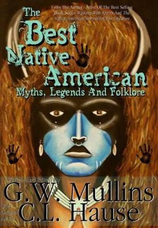 The Best Native American Myths, Legends, and Folklore by G W Mullins 9781684185283