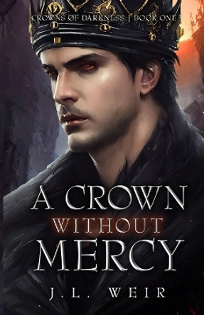 A Crown Without Mercy by J L Weir 9781684800650