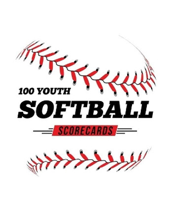 100 Youth Softball Scorecards: 100 Scoring Sheets For Baseball and Softball Games by Jose Waterhouse 9781686576089