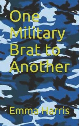 One Military Brat to Another by Emma Harris 9781687227836