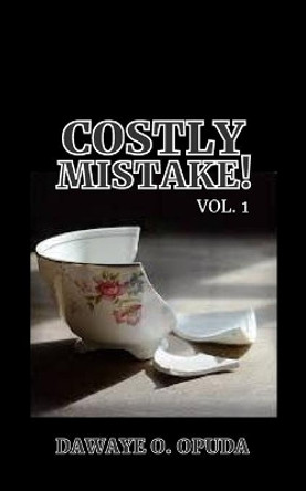 Costly Mistake! by Dawaye O Opuda 9781687662750