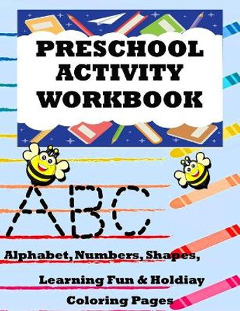 Preschool Activity Workbook: Alphabet, Numbers, Shapes, Learning Fun, & Holiday Coloring Pages by Cute & Sassy Custom Gifts 9781689737234