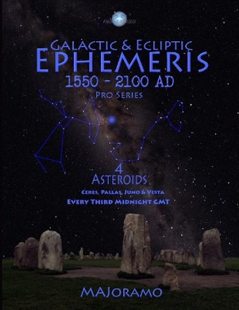 Galactic & Ecliptic Ephemeris 1550 - 2100 Ad 4 Asteroids: 4 Asteroids by Morten Alexander Joramo 9781717313270