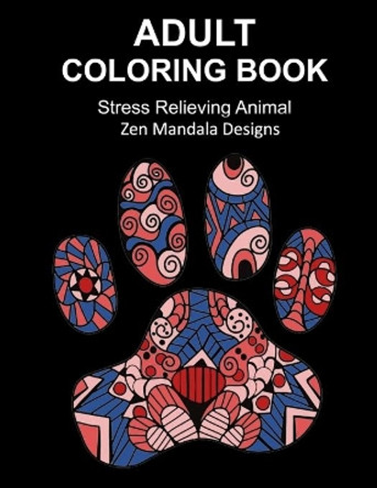 Adult Coloring Book Stress Relieving Animal Zen Mandala Designs: Over 30 animal inspired by nature images to color in, Zen coloring book for de-stress and relaxation by Adult Coloring by Hallows 9781692493233