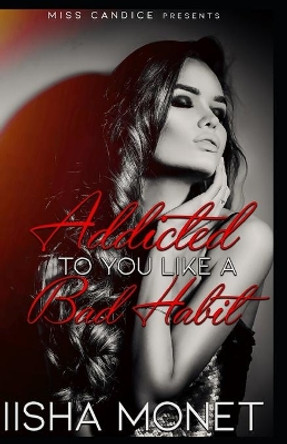 Addicted to you Like a Bad Habit by Iisha Monet 9781691495061