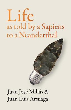 Life As Told by a Sapiens to a Neanderthal by Juan Jose Millas