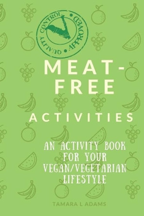 Meat-Free Activities: An Activity Book For Your Vegan/Vegetarian Lifestyle by Tamara L Adams 9781697635737