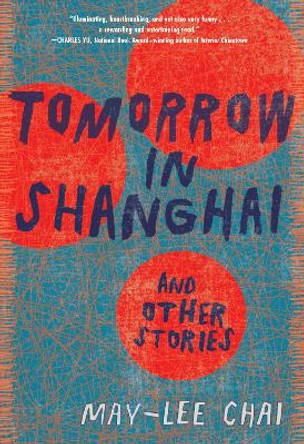 Tomorrow in Shanghai: Stories by May-lee Chai