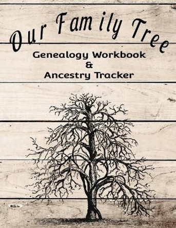 Our Family Tree Genealogy Workbook & Ancestry Tracker: Research Family Heritage and Track Ancestry in this Genealogy Workbook 8x10 � 90 Pages by Kanig Designs 9781702125802