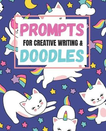 Prompts for Creative Writing and Doodles: Creative Writing with Fantasy Prompts and Unicorns by Natalie Woodley 9781702421898