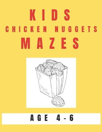 Kids Chicken Nugget Mazes Age 4-6: A Maze Activity Book for Kids, Great for Developing Problem Solving Skills, Spatial Awareness, and Critical Thinking Skills by My Sweet Books 9781704529011