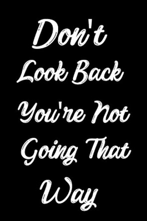 Don't Look Back You're Not Going That Way: Feel Good Reflection Quote for Work - Employee Co-Worker Appreciation Present Idea - Office Holiday Party Gift Exchange by Inspired Lines 9781704820613
