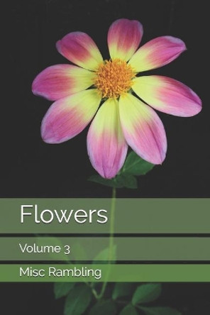 Flowers: Volume 3 by Misc Rambling 9781701917279