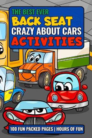The Best Ever Back Seat Crazy About Cars Activities: Fun and entertaining activities by Lene Alfa Rist 9781702520652